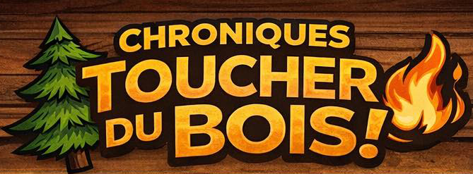 Chroniques toucher du bois